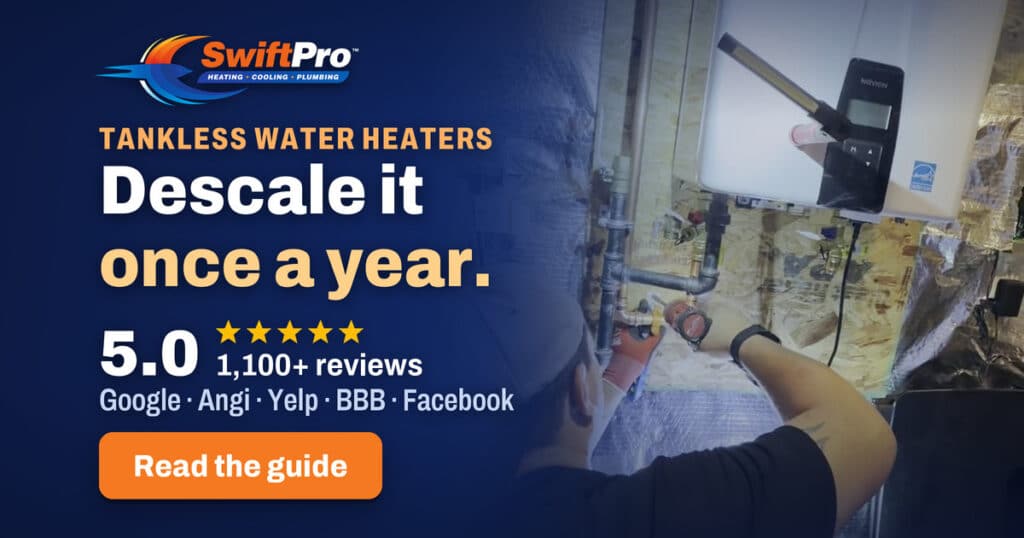 SwiftPro guide to tankless water heater maintenance in Northern Virginia: descale it once a year. A SwiftPro plumber working under a Navien tankless water heater. Rated 5.0 stars across 1,100+ reviews on Google, Angi, Yelp, the BBB and Facebook.